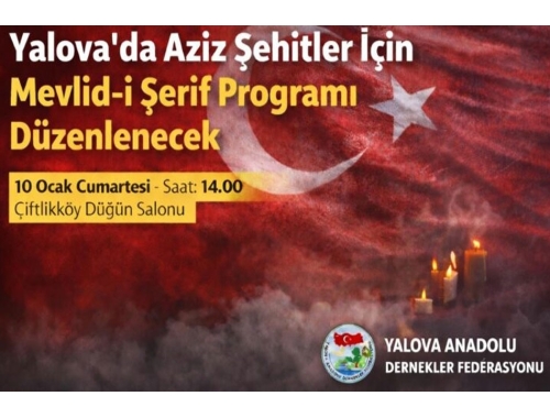 Yalova Anadolu Dernekler Federasyonu Aziz Şehitler İçin Mevlid-i Şerif Programı Düzenlenecek
